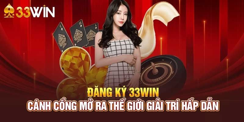 Đăng ký 33Win trải nghiệm cá cược hàng đầu