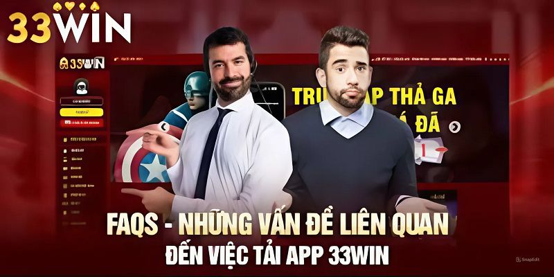 Giải đáp những thắc mắc xoay quanh tải app 33win